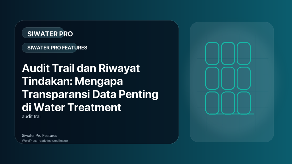 Featured image for Audit Trail dan Riwayat Tindakan: Mengapa Transparansi Data Penting di Water Treatment