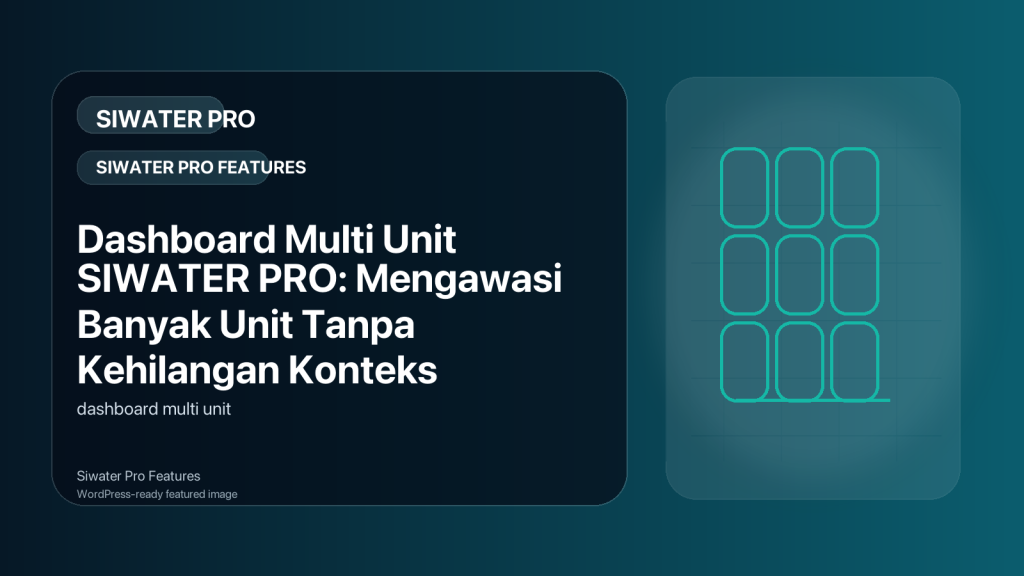 Featured image for Dashboard Multi Unit SIWATER PRO: Mengawasi Banyak Unit Tanpa Kehilangan Konteks