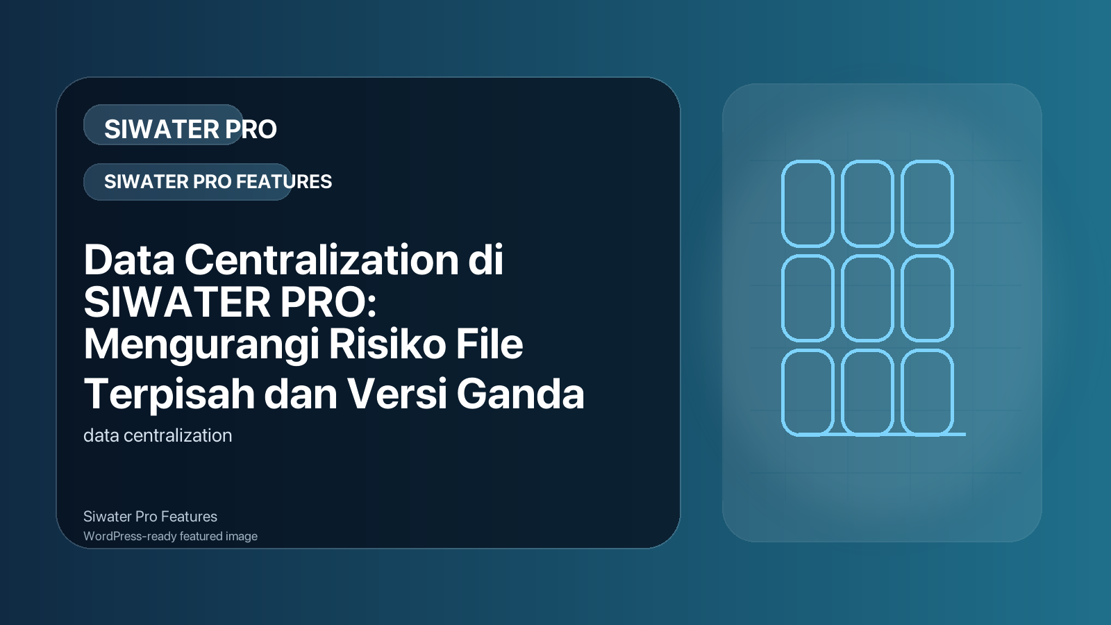 Data Centralization di SIWATER PRO: Mengurangi Risiko File Terpisah dan Versi Ganda