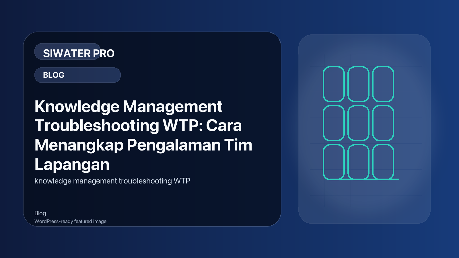 Knowledge Management Troubleshooting WTP: Cara Menangkap Pengalaman Tim Lapangan