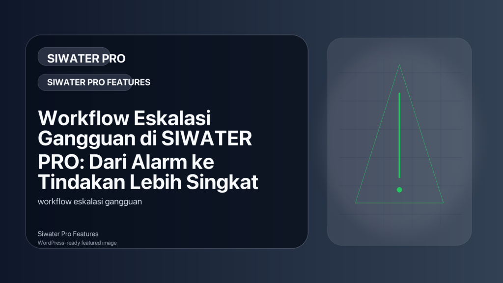 Featured image for Workflow Eskalasi Gangguan di SIWATER PRO: Dari Alarm ke Tindakan Lebih Singkat